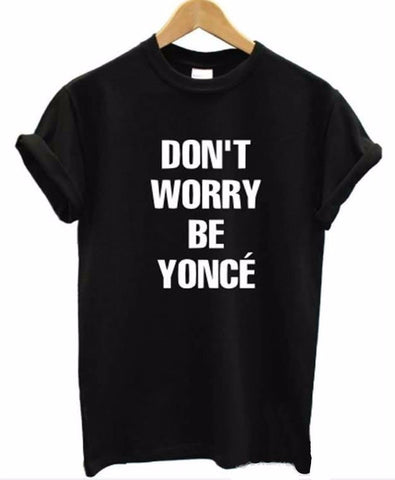 Don't Worry Be Yonce Women's T Shirt